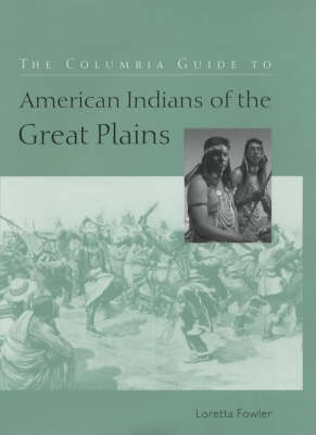 The Columbia Guide to American Indians of the Great Plains - Loretta Fowler