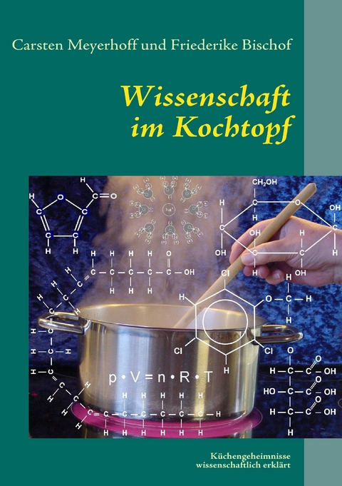 Wissenschaft im Kochtopf -  Carsten Meyerhoff,  Friederike Bischof