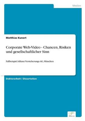 Corporate Web-Video - Chancen, Risiken und gesellschaftlicher Sinn - Matthias Kunert