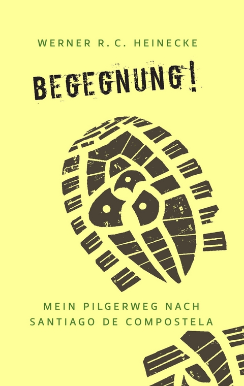 Begegnung! Mein Pilgerweg nach Santiago de Compostela -  Werner R. C. Heinecke