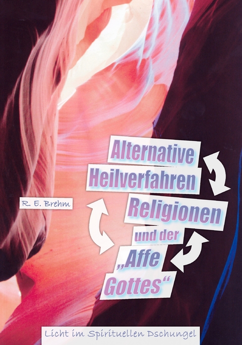 Alternative Heilverfahren, Religionen und der "Affe Gottes" -  R. E. Brehm