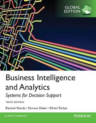 Business Intelligence and Analytics: Systems for Decision Support, Global Edition - Efraim Turban, Ramesh Sharda, Dursun Delen