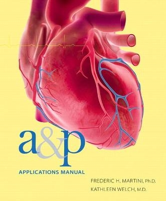 A&P Applications Manual - Frederic Martini, Kathleen Welch