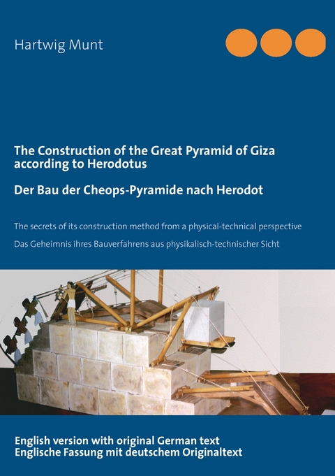 The Construction of the Great Pyramid of Giza according to Herodotus / Der Bau der Cheops-Pyramide nach Herodot -  Hartwig Munt