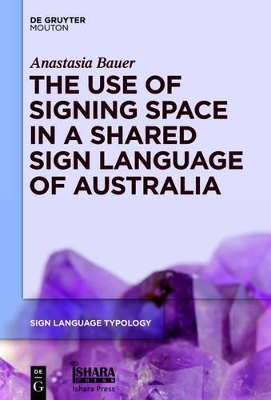 The Use of Signing Space in a Shared Sign Language of Australia - Anastasia Bauer