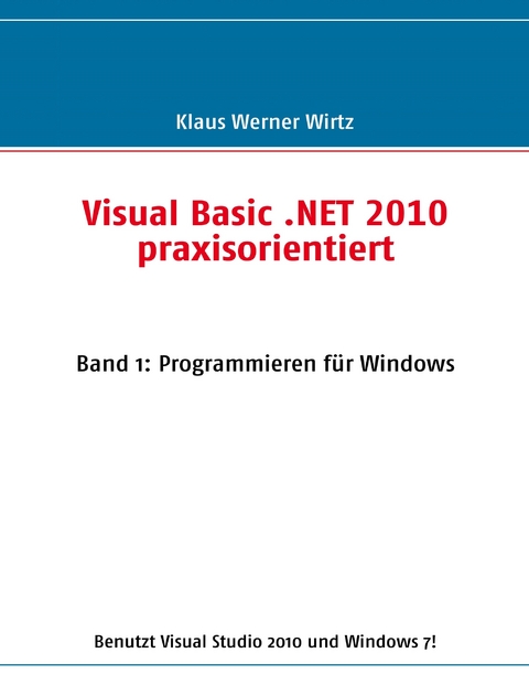 Visual Basic .NET 2010 praxisorientiert -  Klaus Werner Wirtz