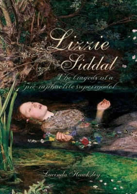 Lizzie Siddal: Pre-Raphaelite - Lucinda Dickens Hawksley