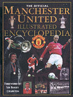 The Official Manchester United Illustrated Encyclopedia -  Manchester United Football Club