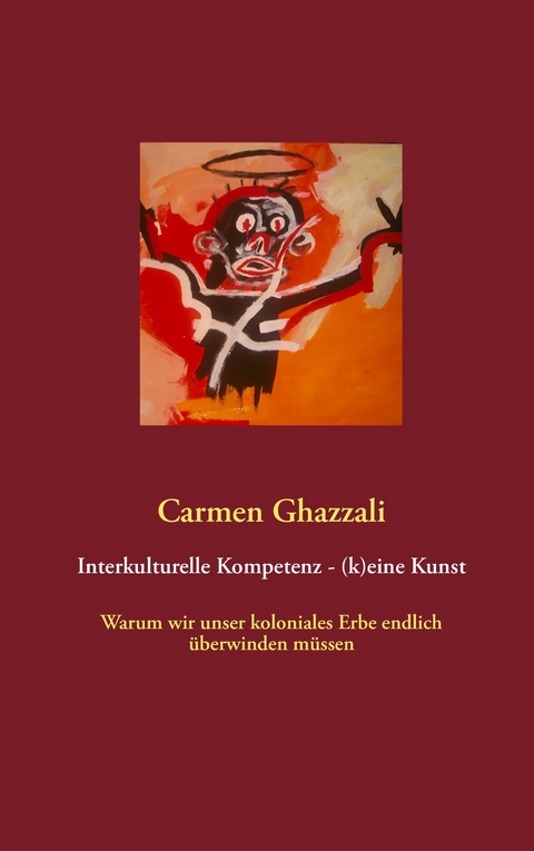 Interkulturelle Kompetenz - (k)eine Kunst -  Carmen Ghazzali