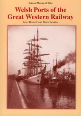 Welsh Ports of the Great Western Railway - Peter Bennett, David Jenkins