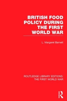 British Food Policy During the First World War (RLE The First World War) - Margaret Barnett