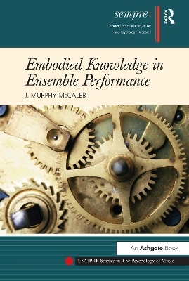 Embodied Knowledge in Ensemble Performance - J.Murphy McCaleb