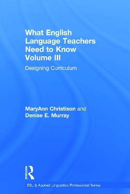 What English Language Teachers Need to Know Volume III - MaryAnn Christison, Denise E. Murray