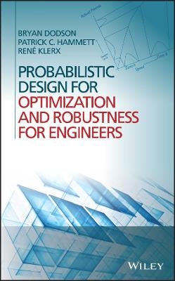 Probabilistic Design for Optimization and Robustness for Engineers - Bryan Dodson, Patrick Hammett, Rene Klerx