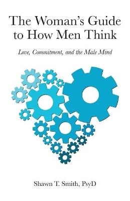 The Womans Guide to How Men Think - Shawn T. Smith