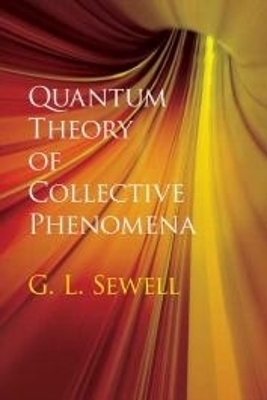 Quantum Theory of Collective Phenomena - G.L. Sewell