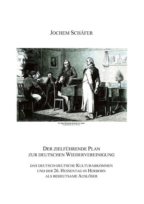 Der zielführende Plan zur deutschen Wiedervereinigung -  Jochem Schäfer