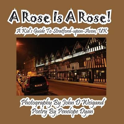 A Rose Is A Rose! A Kid's Guide To Stratford-upon-Avon, UK - Penelope Dyan