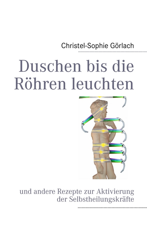 Duschen bis die Röhren leuchten -  Christel-Sophie Görlach