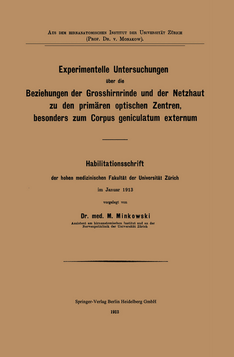 Experimentelle Untersuchungen über die Beziehungen der Grosshirnrinde und der Netzhaut zu den primären optischen Zentren, besonders zum Corpus geniculatum externum - Mieczyslaw Minkowski