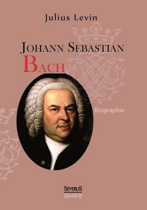 Johann Sebastian Bach. Biographie - Julius Levin