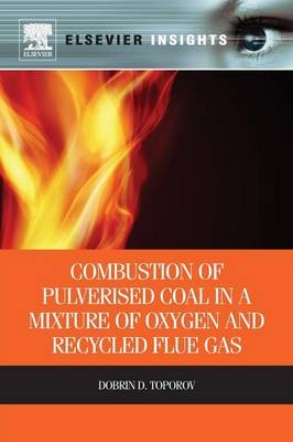Combustion of Pulverised Coal in a Mixture of Oxygen and Recycled Flue Gas - Dobrin Toporov