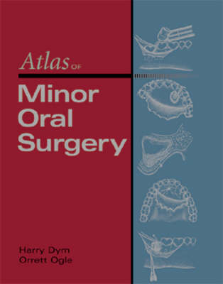 Atlas of Minor Oral Surgery - Harry Dym, Orrette E. Ogle