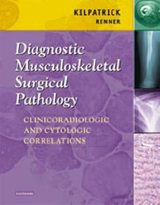 Diagnostic Musculoskeletal Surgical Pathology - Scott E Kilpatrick, Jordan B. Renner, Andrew Creager