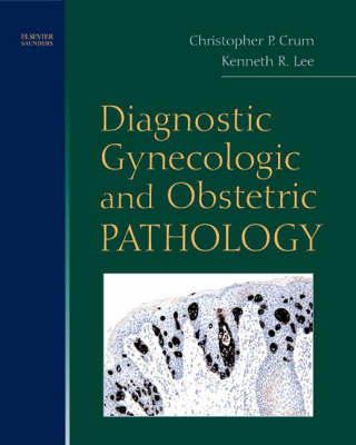 Diagnostic Gynecologic and Obstetric Pathology - Christopher P. Crum, Kenneth R. Lee