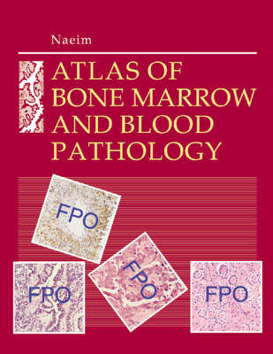 Atlas of Bone Marrow and Blood Pathology - Faramarz Naeim