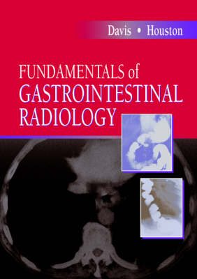 Fundamentals of Gastrointestinal Radiology - Michael Davis, Jeffrey D. Houston