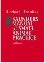 Saunders Manual of Small Animal Practice - Stephen J. Birchard, Robert G. Sherding