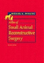 Atlas of Small Animal Reconstructive Surgery - Michael M. Pavletic