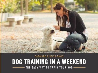 Dog Training in a Weekend - Caroline Davis, Keith Davis