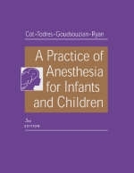 A Practice of Anesthesia for Infants and Children - Charles J. Cote, I. David Todres, Nishan G. Goudsouzian, John F. Ryan