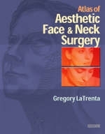 Atlas of Aesthetic Face and Neck Surgery - Gregory LaTrenta