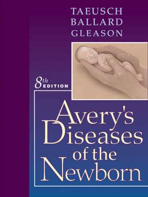 Avery's Diseases of the Newborn - H.William Taeusch, Roberta A. Ballard, Christine A. Gleason