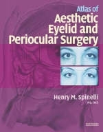 Atlas of Aesthetic Eyelid and Periocular Surgery - Henry Spinelli