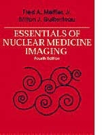 Essentials of Nuclear Medicine Imaging - Fred A. Mettler  Jr., Milton J. Guiberteau