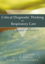 Critical Diagnostic Thinking in Respiratory Care - James K. Stoller, Eric D. Bakow, David L. Longworth