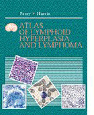 Atlas of Lymphoid Hyperplasia and Lymphoma - Judith A. Ferry, Nancy Lee Harris