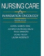 Nursing Care in Radiation Oncology - Karen Dow, Jennifer Dunn Bucholtz, Ryan R. Iwamoto, Vickie K. Fieler, Laura J. Hilderley