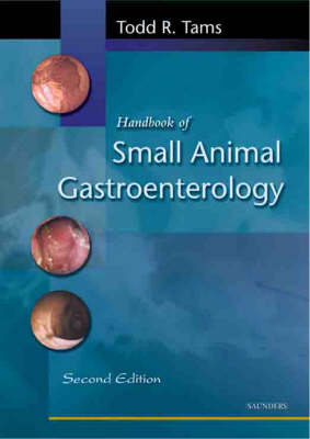 Handbook of Small Animal Gastroenterology - Todd R. Tams