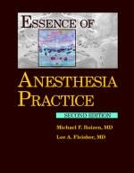Essence of Anaesthesia Practice - Michael F. Roizen, Lee A. Fleisher