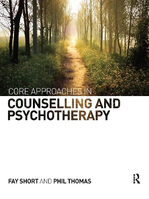 Core Approaches in Counselling and Psychotherapy - Fay Short, Phil Thomas