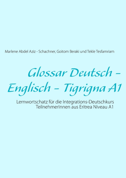 Glossar Deutsch - Englisch - Tigrigna A1 -  Marlene Abdel Aziz - Schachner,  Goitom Beraki,  Tekle Tesfamriam