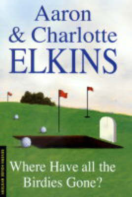 Where Have All the Birdies Gone? - Aaron J. Elkins, Charlotte Elkins