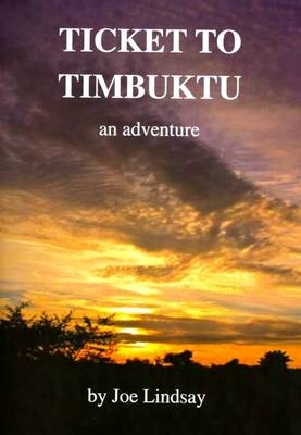 Ticket to Timbuktu - an Adventure - Joe Lindsay