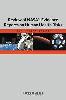 Review of NASA's Evidence Reports on Human Health Risks -  Institute of Medicine,  Board on Health Sciences Policy,  Committee to Review NASA's Evidence Reports on Human Health Risks