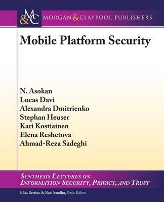 Mobile Platform Security - N. Asokan, Lucas Davi, Alexandra Dmitrienko, Stephan Heuser